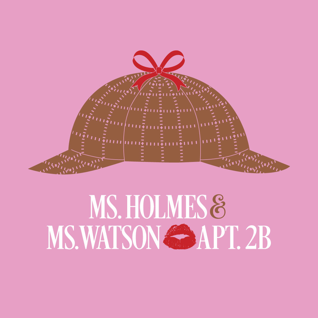  Ms. Holmes & Ms. Watson – Apt. 2B Cast and Creatives Announcement 